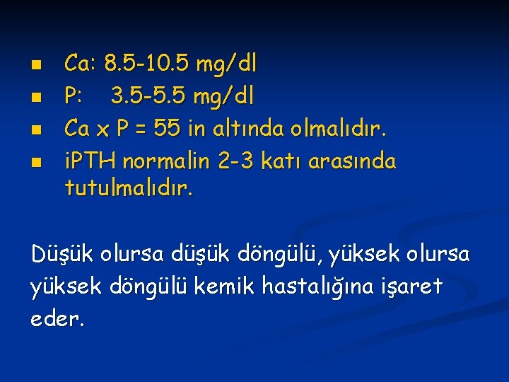 n n Ca: 8. 5 -10. 5 mg/dl P: 3. 5 -5. 5 mg/dl