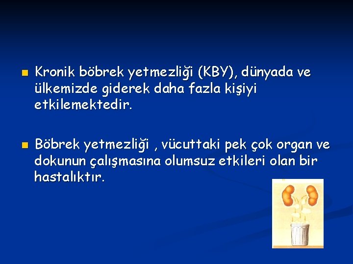 n n Kronik böbrek yetmezliği (KBY), dünyada ve ülkemizde giderek daha fazla kişiyi etkilemektedir.