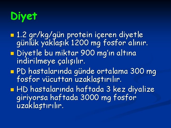 Diyet 1. 2 gr/kg/gün protein içeren diyetle günlük yaklaşık 1200 mg fosfor alınır. n