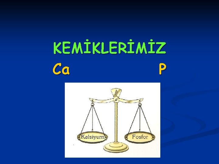 KEMİKLERİMİZ Ca P 