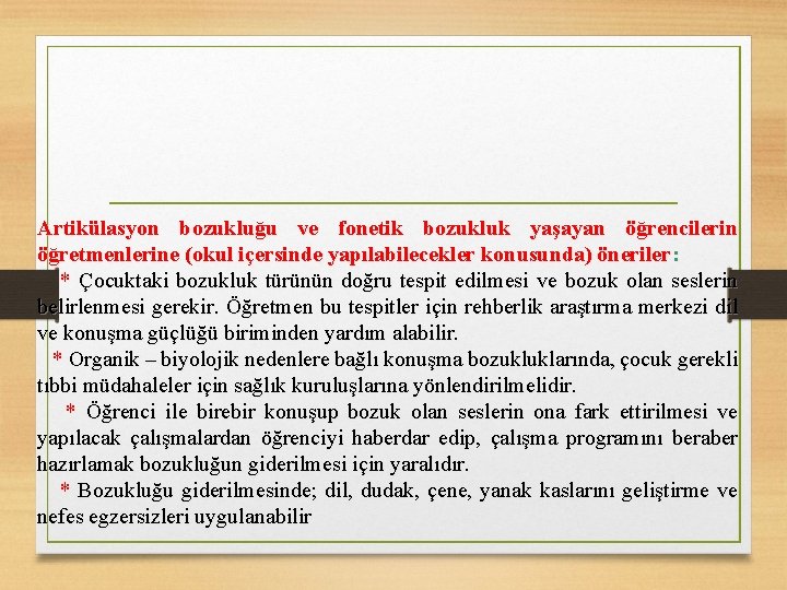 Artikülasyon bozukluğu ve fonetik bozukluk yaşayan öğrencilerin öğretmenlerine (okul içersinde yapılabilecekler konusunda) öneriler: *