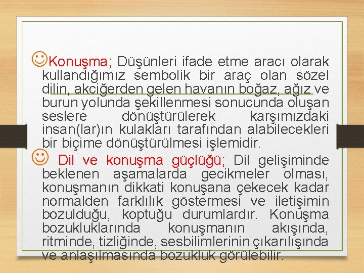 JKonuşma; Düşünleri ifade etme aracı olarak kullandığımız sembolik bir araç olan sözel dilin, akciğerden
