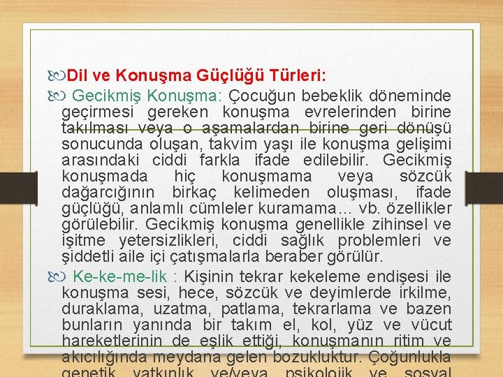  Dil ve Konuşma Güçlüğü Türleri: Gecikmiş Konuşma: Çocuğun bebeklik döneminde geçirmesi gereken konuşma