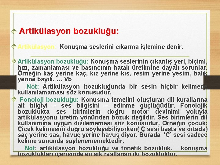  Artikülasyon bozukluğu: Artikülasyon: Konuşma seslerini çıkarma işlemine denir. Artikülasyon bozukluğu: Konuşma seslerinin çıkarılış