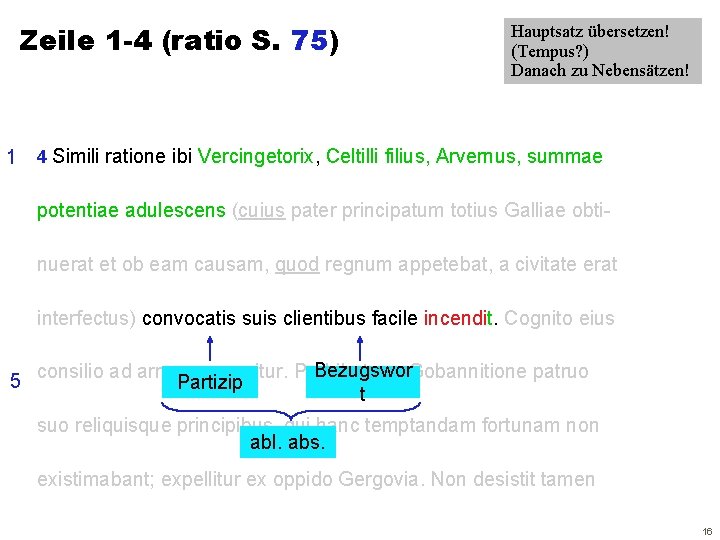 Zeile 1 -4 (ratio S. 75) Hauptsatz übersetzen! (Tempus? ) Danach zu Nebensätzen! 1