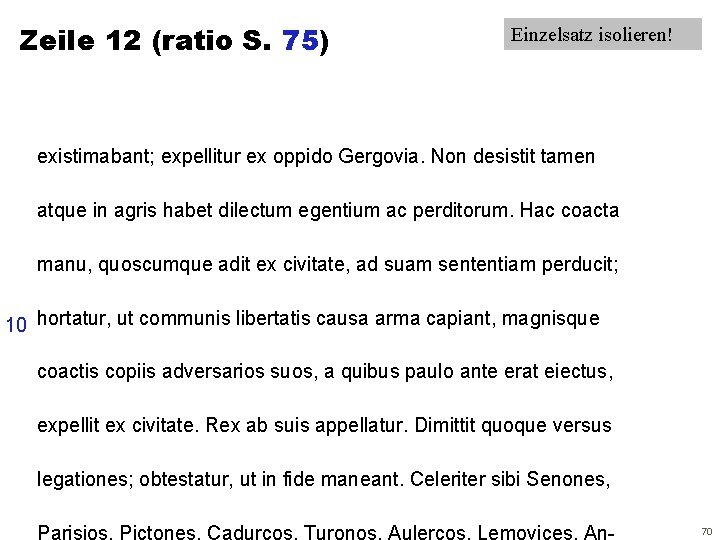 Zeile 12 (ratio S. 75) Einzelsatz isolieren! existimabant; expellitur ex oppido Gergovia. Non desistit