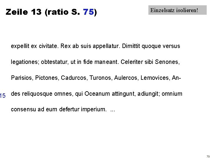 Zeile 13 (ratio S. 75) Einzelsatz isolieren! expellit ex civitate. Rex ab suis appellatur.