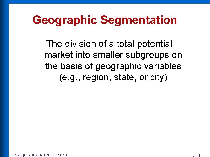 Geographic Segmentation The division of a total potential market into smaller subgroups on the