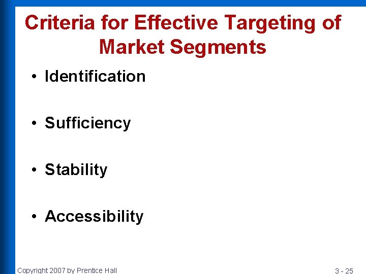 Criteria for Effective Targeting of Market Segments • Identification • Sufficiency • Stability •