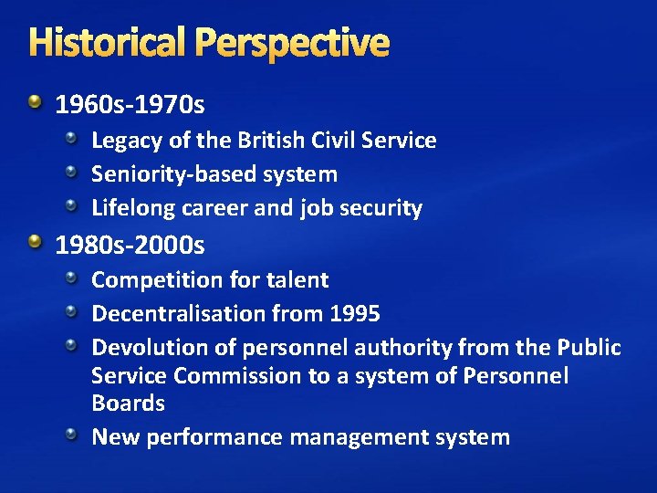 Historical Perspective 1960 s-1970 s Legacy of the British Civil Service Seniority-based system Lifelong