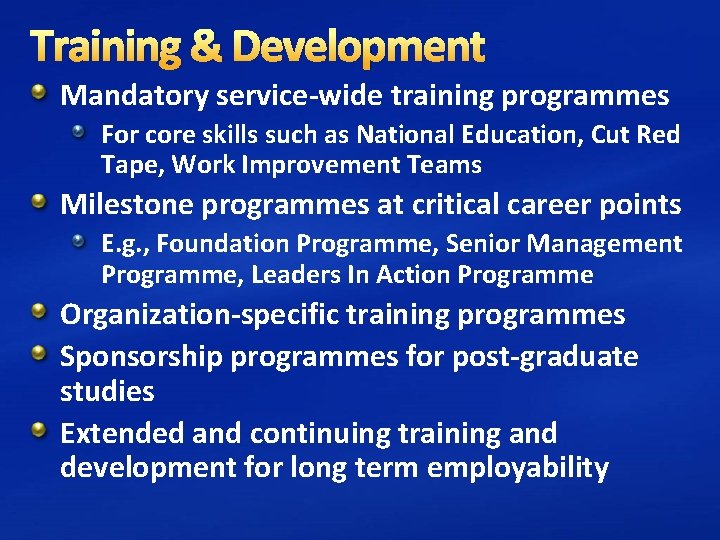 Training & Development Mandatory service-wide training programmes For core skills such as National Education,
