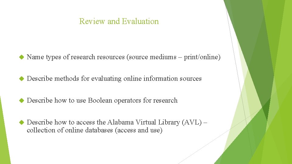 Review and Evaluation Name types of research resources (source mediums – print/online) Describe methods
