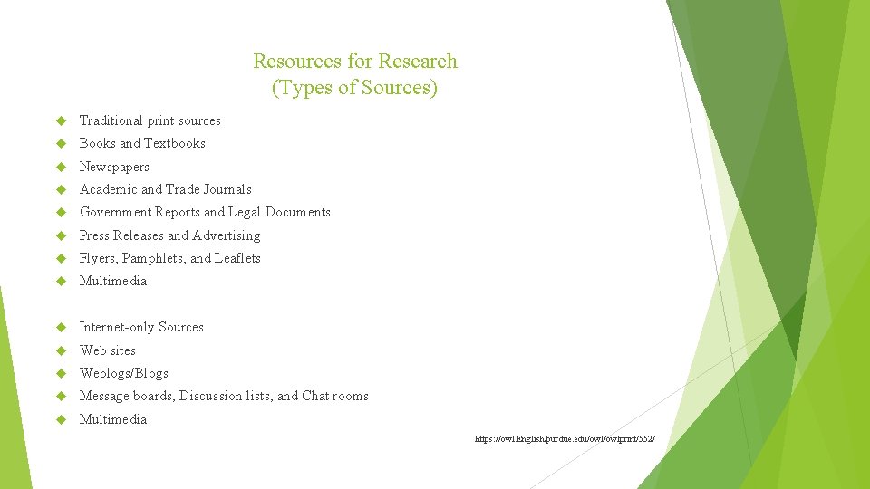 Resources for Research (Types of Sources) Traditional print sources Books and Textbooks Newspapers Academic