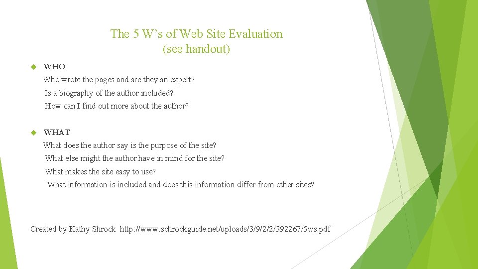 The 5 W’s of Web Site Evaluation (see handout) WHO Who wrote the pages