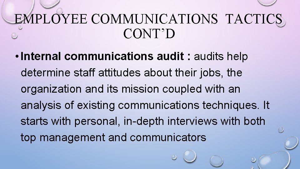 EMPLOYEE COMMUNICATIONS TACTICS CONT’D • Internal communications audit : audits help determine staff attitudes