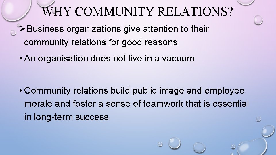 WHY COMMUNITY RELATIONS? ØBusiness organizations give attention to their community relations for good reasons.
