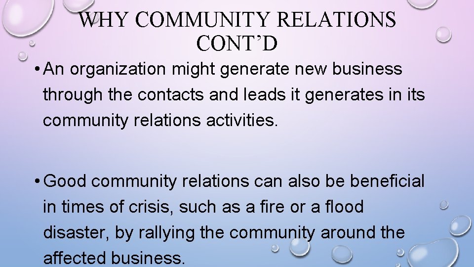 WHY COMMUNITY RELATIONS CONT’D • An organization might generate new business through the contacts