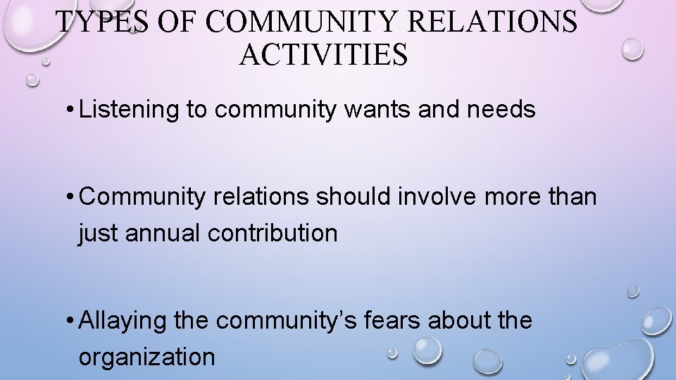 TYPES OF COMMUNITY RELATIONS ACTIVITIES • Listening to community wants and needs • Community