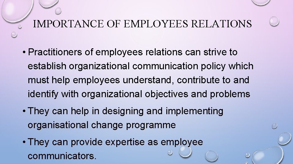 IMPORTANCE OF EMPLOYEES RELATIONS • Practitioners of employees relations can strive to establish organizational