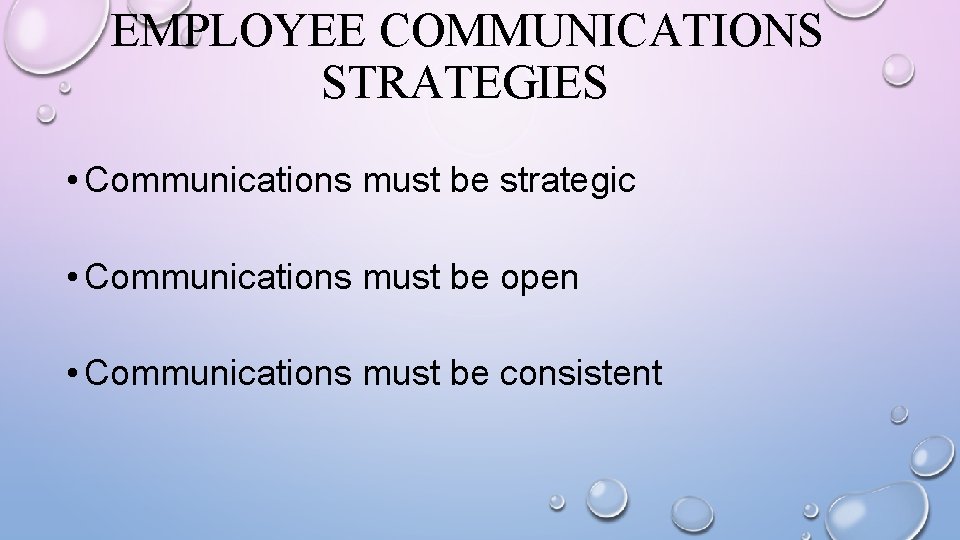 EMPLOYEE COMMUNICATIONS STRATEGIES • Communications must be strategic • Communications must be open •