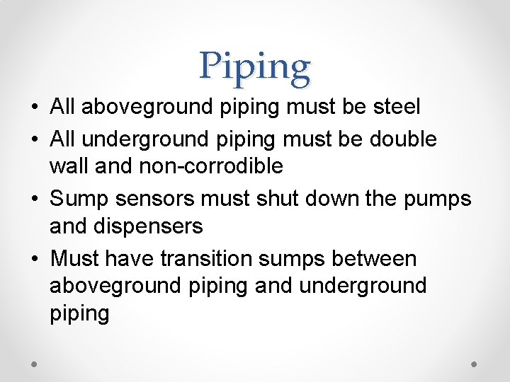 Piping • All aboveground piping must be steel • All underground piping must be