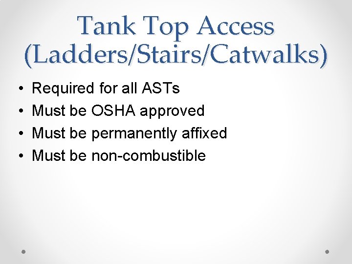 Tank Top Access (Ladders/Stairs/Catwalks) • • Required for all ASTs Must be OSHA approved