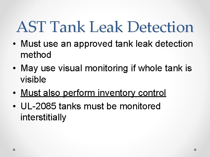 AST Tank Leak Detection • Must use an approved tank leak detection method •