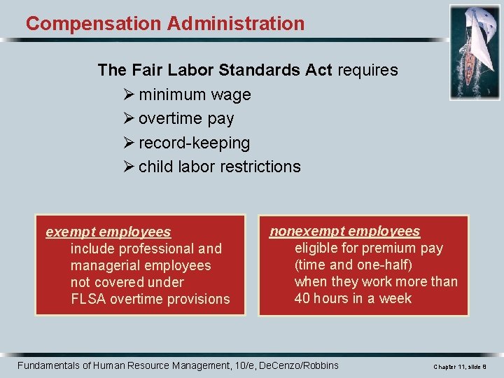 Compensation Administration The Fair Labor Standards Act requires Ø minimum wage Ø overtime pay