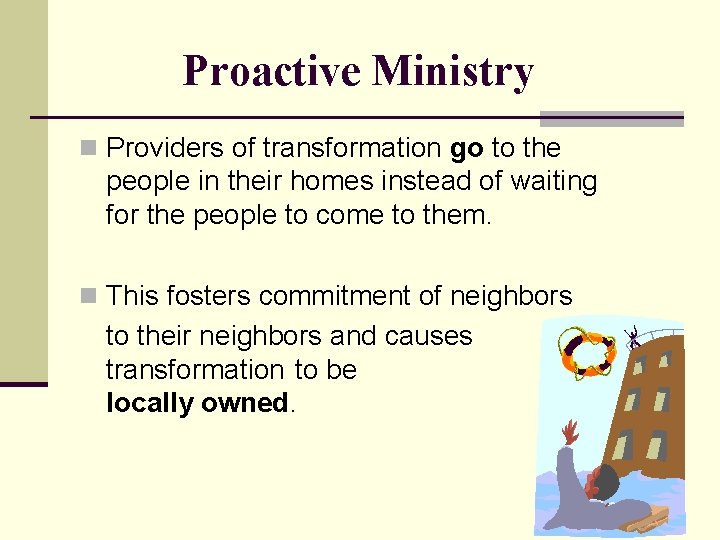 Proactive Ministry n Providers of transformation go to the people in their homes instead