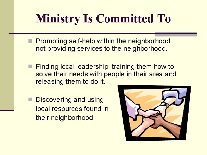 Ministry Is Committed To n Promoting self-help within the neighborhood, not providing services to