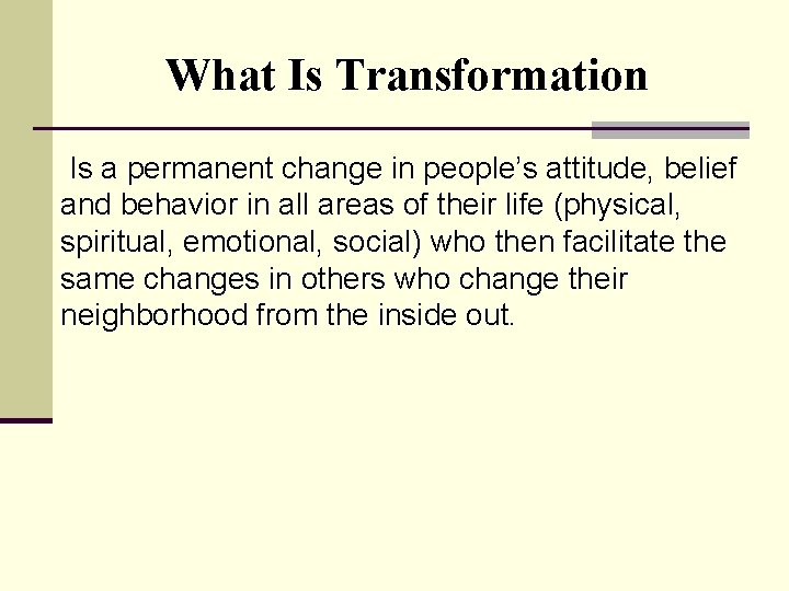 What Is Transformation Is a permanent change in people’s attitude, belief and behavior in