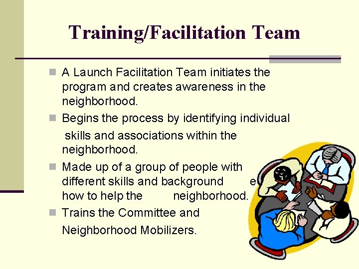 Training/Facilitation Team n A Launch Facilitation Team initiates the program and creates awareness in