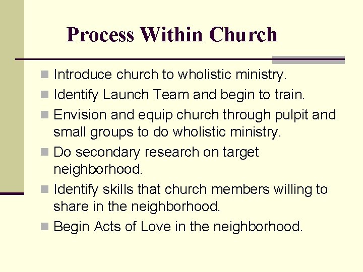 Process Within Church n Introduce church to wholistic ministry. n Identify Launch Team and