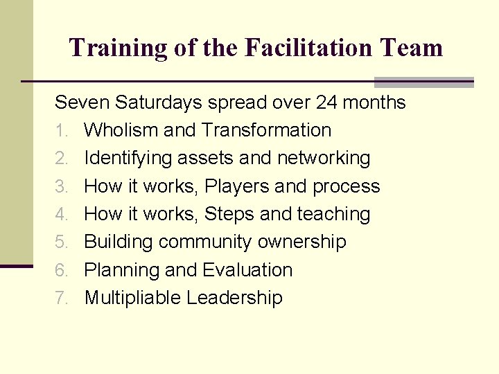 Training of the Facilitation Team Seven Saturdays spread over 24 months 1. Wholism and