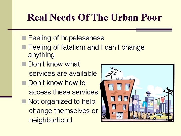 Real Needs Of The Urban Poor n Feeling of hopelessness n Feeling of fatalism