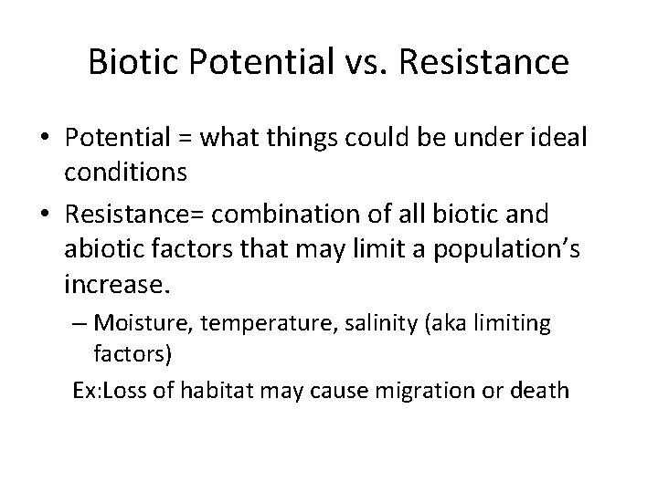 Biotic Potential vs. Resistance • Potential = what things could be under ideal conditions
