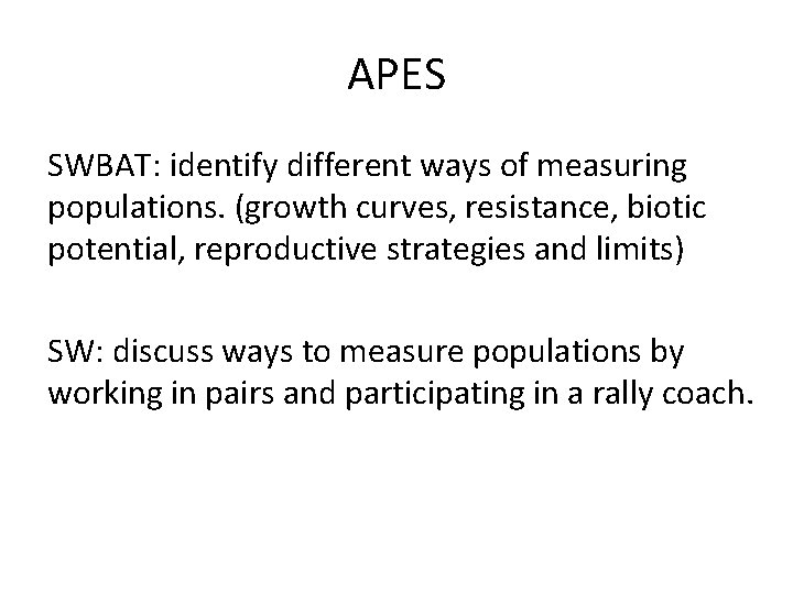 APES SWBAT: identify different ways of measuring populations. (growth curves, resistance, biotic potential, reproductive