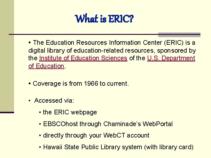 What is ERIC? • The Education Resources Information Center (ERIC) is a digital library