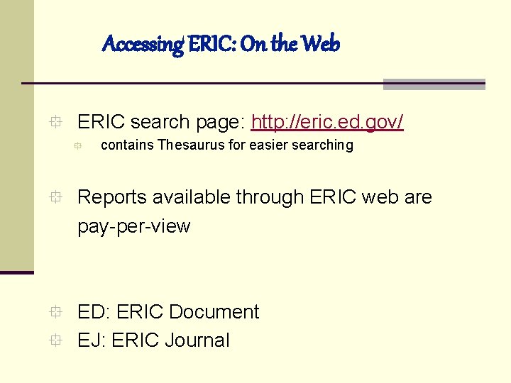 Accessing ERIC: On the Web ° ERIC search page: http: //eric. ed. gov/ °