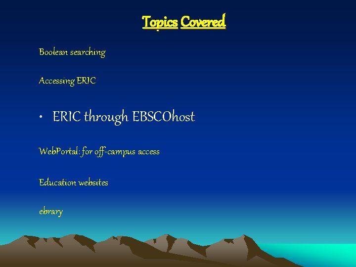 Topics Covered Boolean searching Accessing ERIC • ERIC through EBSCOhost Web. Portal: for off-campus