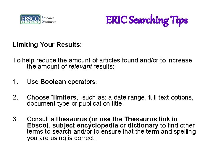 ERIC Searching Tips Limiting Your Results: To help reduce the amount of articles found