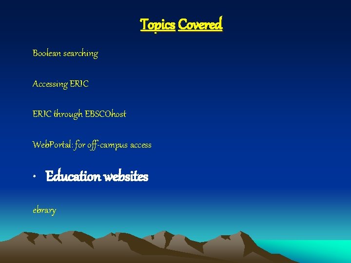 Topics Covered Boolean searching Accessing ERIC through EBSCOhost Web. Portal: for off-campus access •