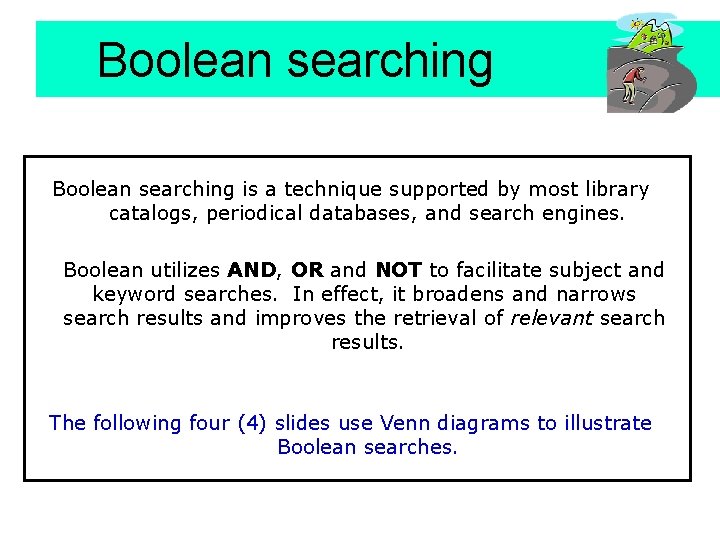 Boolean searching is a technique supported by most library catalogs, periodical databases, and search