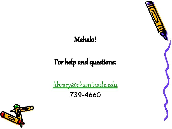 Mahalo! For help and questions: library@chaminade. edu 739 -4660 