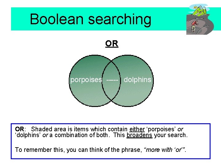 Boolean searching OR porpoises ----- dolphins OR: Shaded area is items which contain either