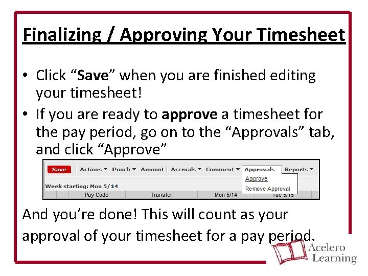 Finalizing / Approving Your Timesheet • Click “Save” when you are finished editing your