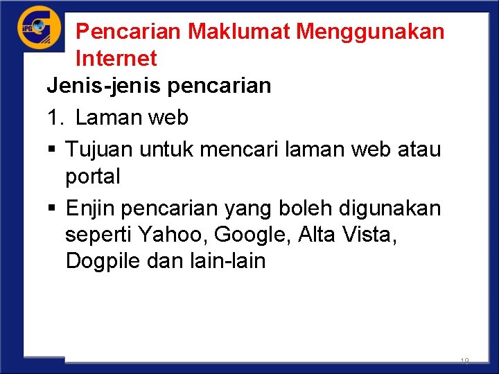 Pencarian Maklumat Menggunakan Internet Jenis-jenis pencarian 1. Laman web § Tujuan untuk mencari laman