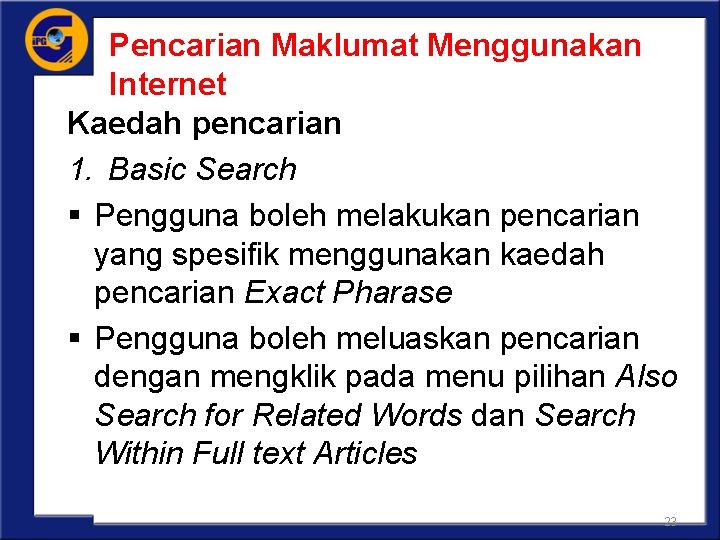 Pencarian Maklumat Menggunakan Internet Kaedah pencarian 1. Basic Search § Pengguna boleh melakukan pencarian