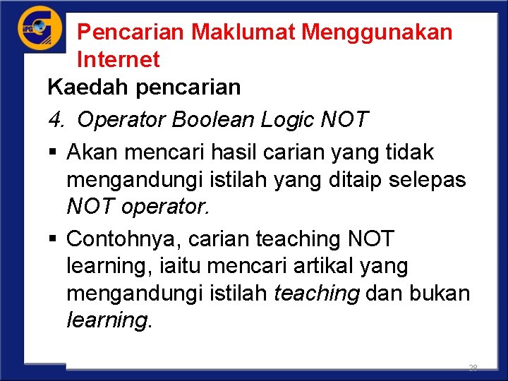 Pencarian Maklumat Menggunakan Internet Kaedah pencarian 4. Operator Boolean Logic NOT § Akan mencari