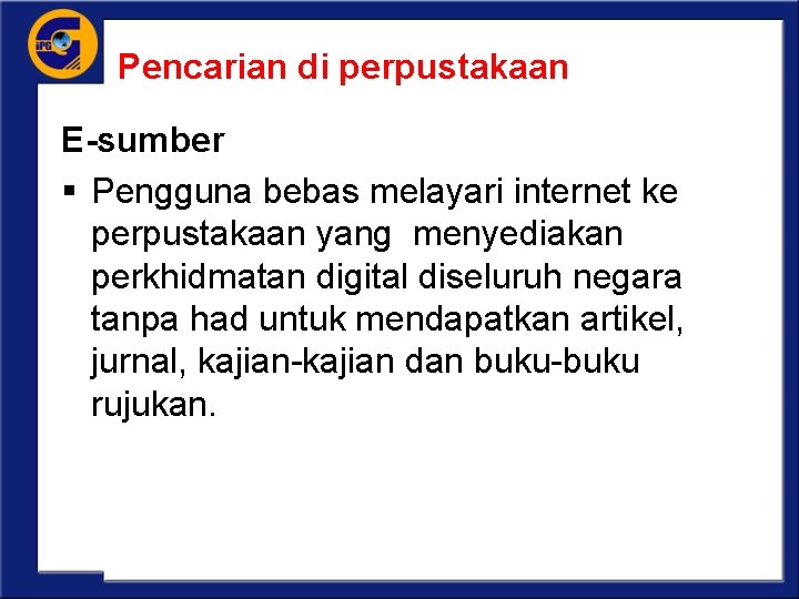 Pencarian di perpustakaan E-sumber § Pengguna bebas melayari internet ke perpustakaan yang menyediakan perkhidmatan